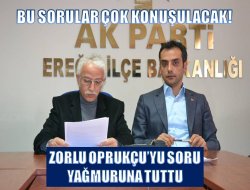 ZORLU OPRUKÇU’YU SORU YAĞMURUNA TUTTU