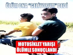 Ölüm ona “Geliyorum” dedi