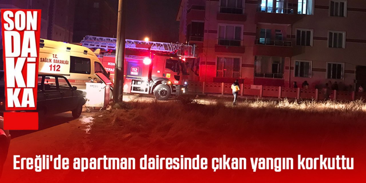 Ereğli'de apartman dairesinde çıkan yangın korkuttu