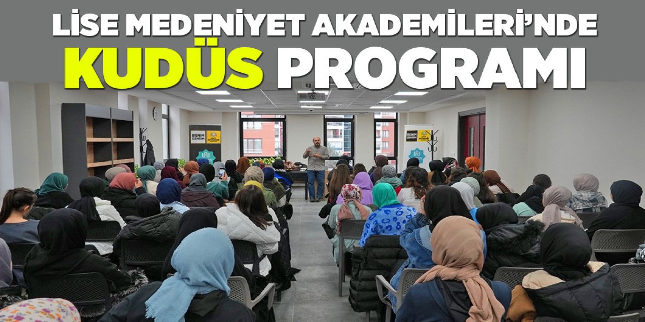 LİSE MEDENİYET AKADEMİLERİ’NDE “KUDÜS” PROGRAMI