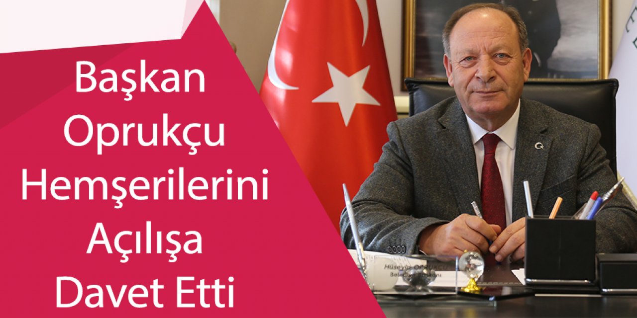 Başkan Oprukçu Hemşerilerini Açılışa Davet Etti