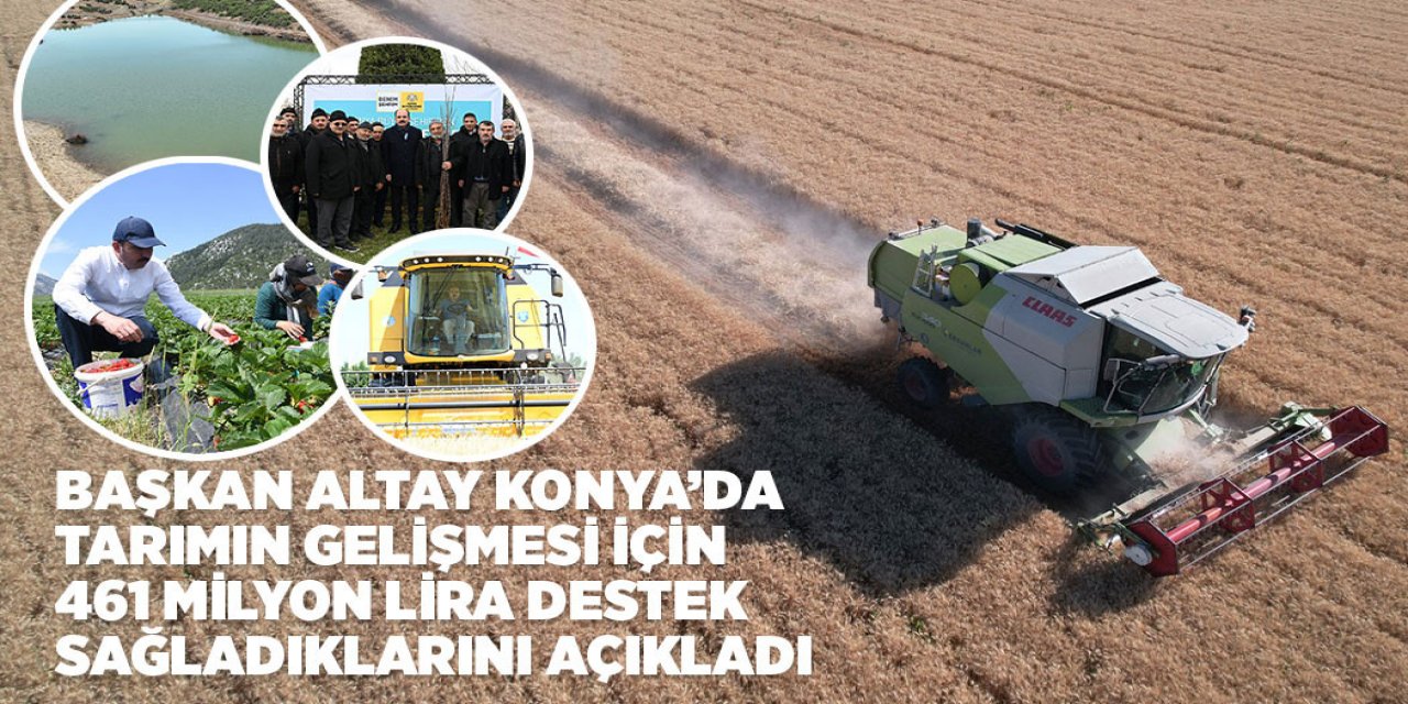 BAŞKAN ALTAY KONYA’DA TARIMIN GELİŞMESİ İÇİN 461 MİLYON LİRA DESTEK SAĞLADIKLARINI AÇIKLADI