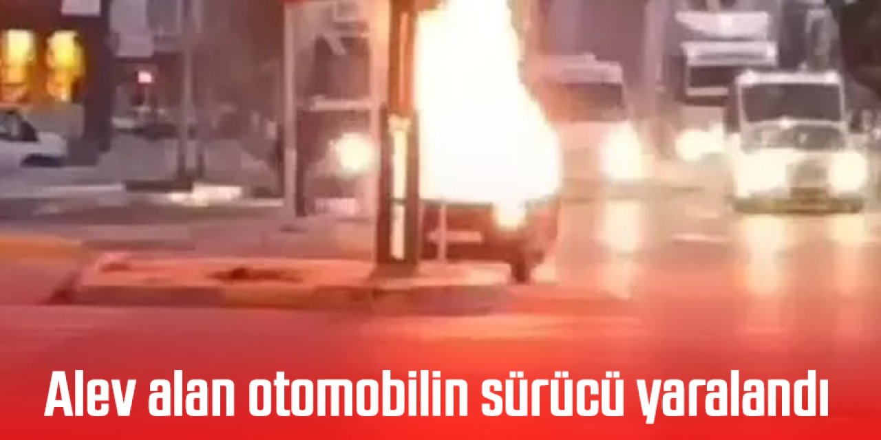 Kontağını çevirdiği otomobil alev aldı, sürücü yaralandı
