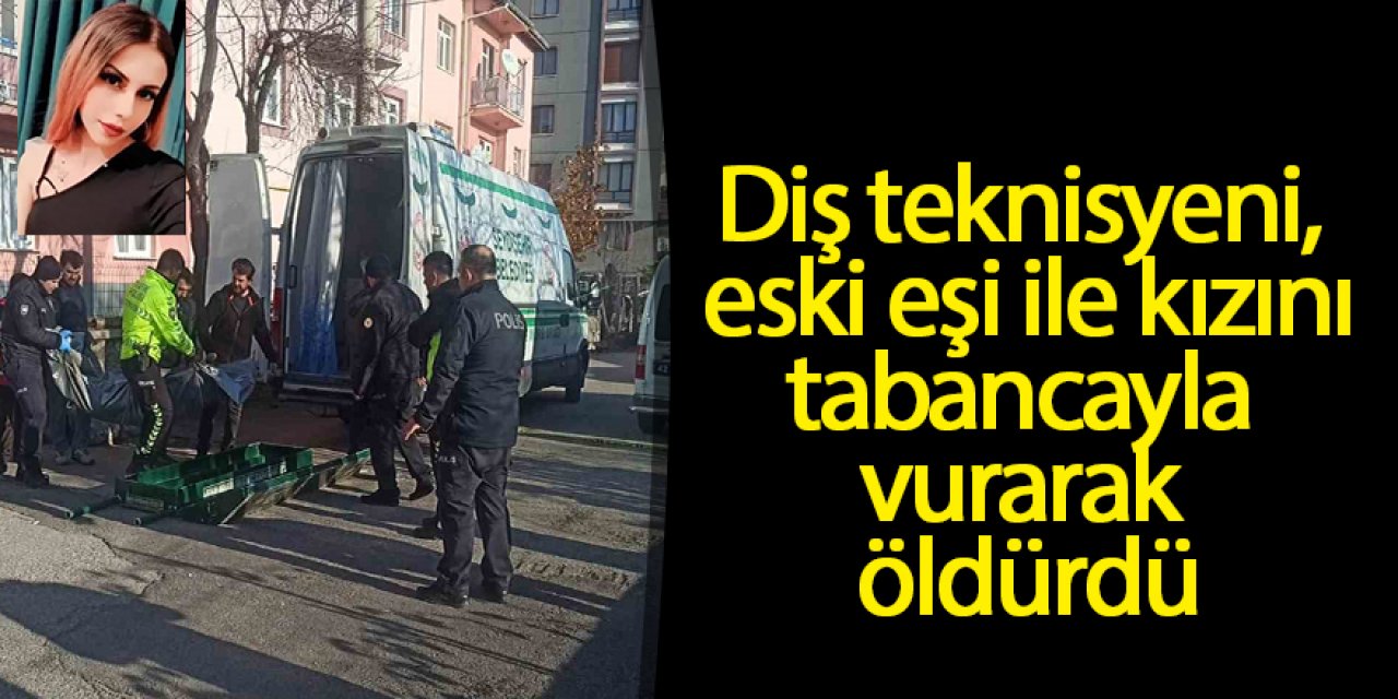 Diş teknisyeni, eski eşi ile kızını öldürdü