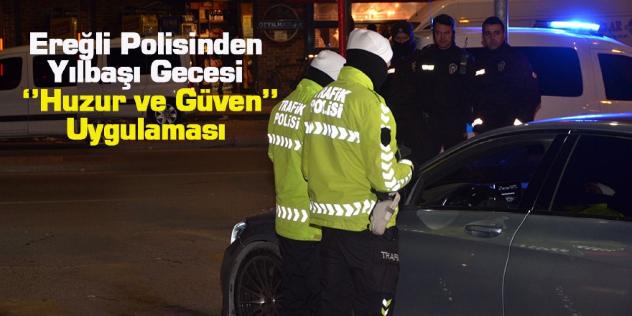 Ereğli Polisinden Yılbaşı Gecesi ‘’Huzur ve Güven’’Uygulaması