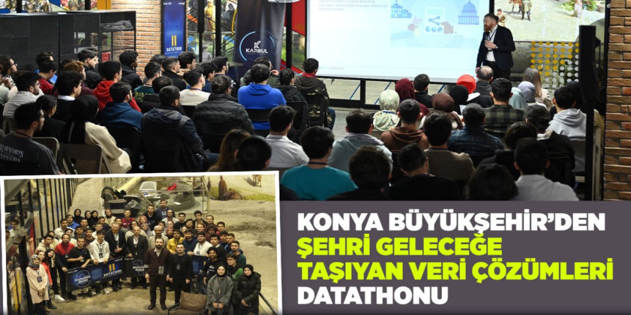 KONYA BÜYÜKŞEHİR’DEN “ŞEHRİ GELECEĞE TAŞIYAN VERİ ÇÖZÜMLERİ” DATATHONU
