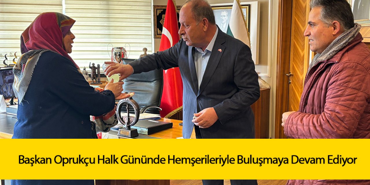 Başkan Oprukçu Halk Gününde Hemşerileriyle Buluşmaya Devam Ediyor