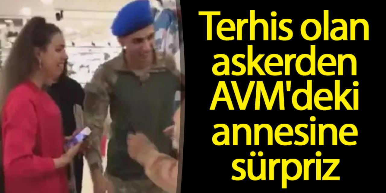Terhis olan askerden AVM'deki annesine sürpriz