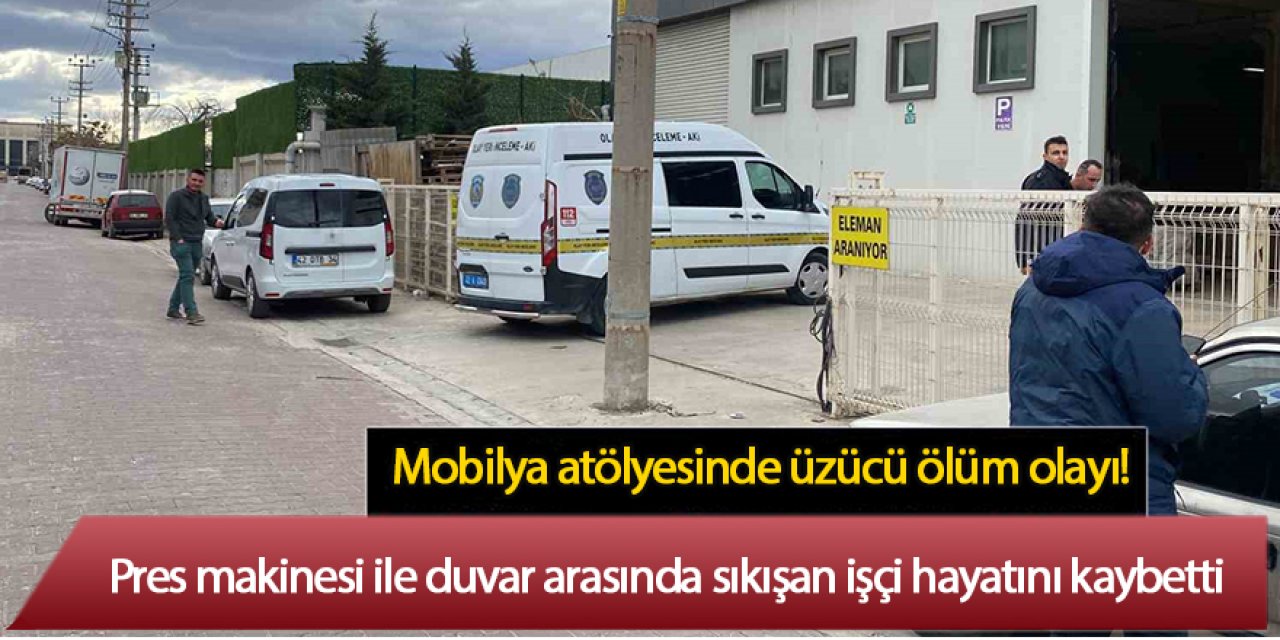 Pres makinesi ile duvar arasında sıkışan işçi hayatını kaybetti