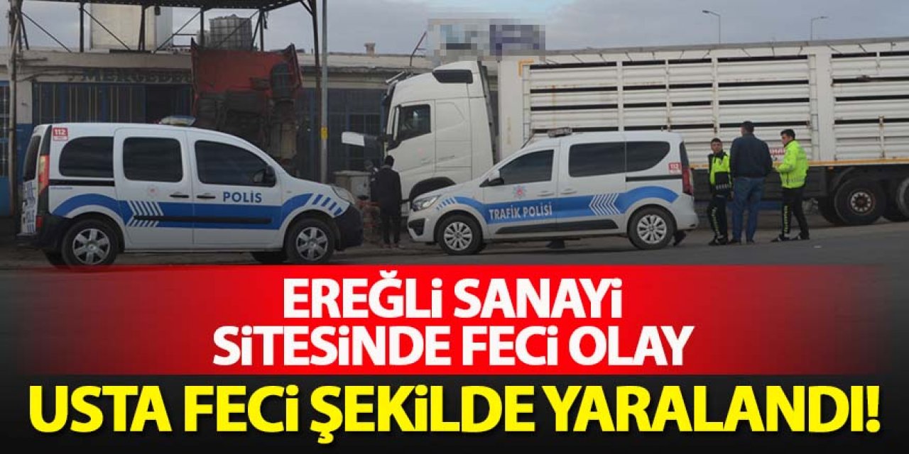 Ereğli'de usta feci şekilde yaralandı!