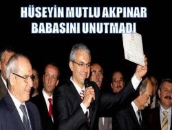 Hüseyin Mutlu Akpınar Babasını Unutmadı