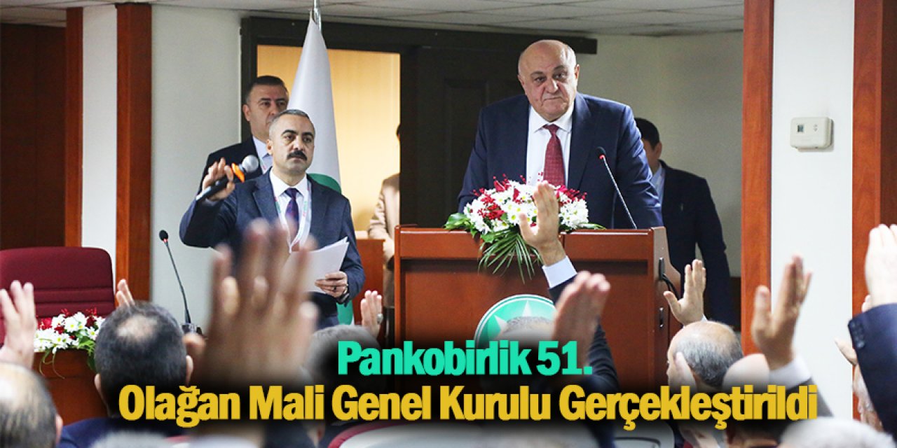 Pankobirlik 51. Olağan Mali Genel Kurulu Gerçekleştirildi