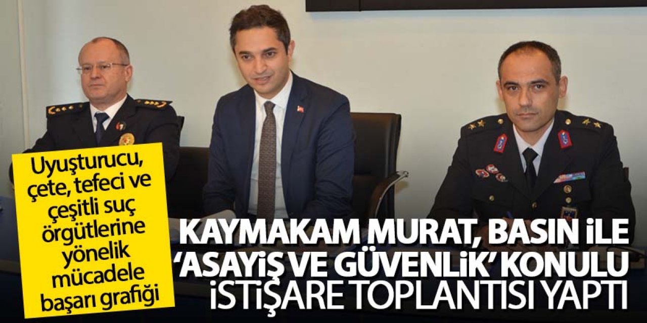 Kaymakam Murat, basın ile ‘Asayiş ve Güvenlik’ konulu istişare toplantısı yaptı
