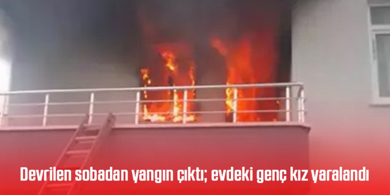 Devrilen sobadan yangın çıktı; evdeki genç kız yaralandı