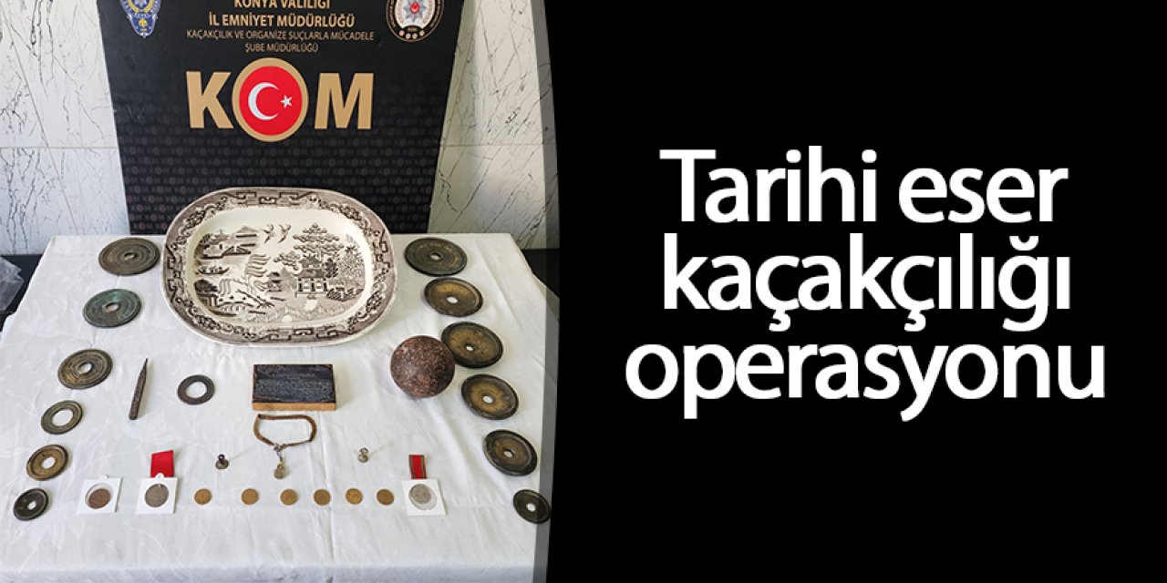 KONYA’DA TARİHİ ESER KAÇAKÇILIĞI OPERASYONU