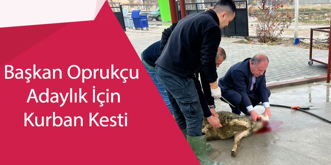 Başkan Oprukçu Adaylık İçin Kurban Kesti