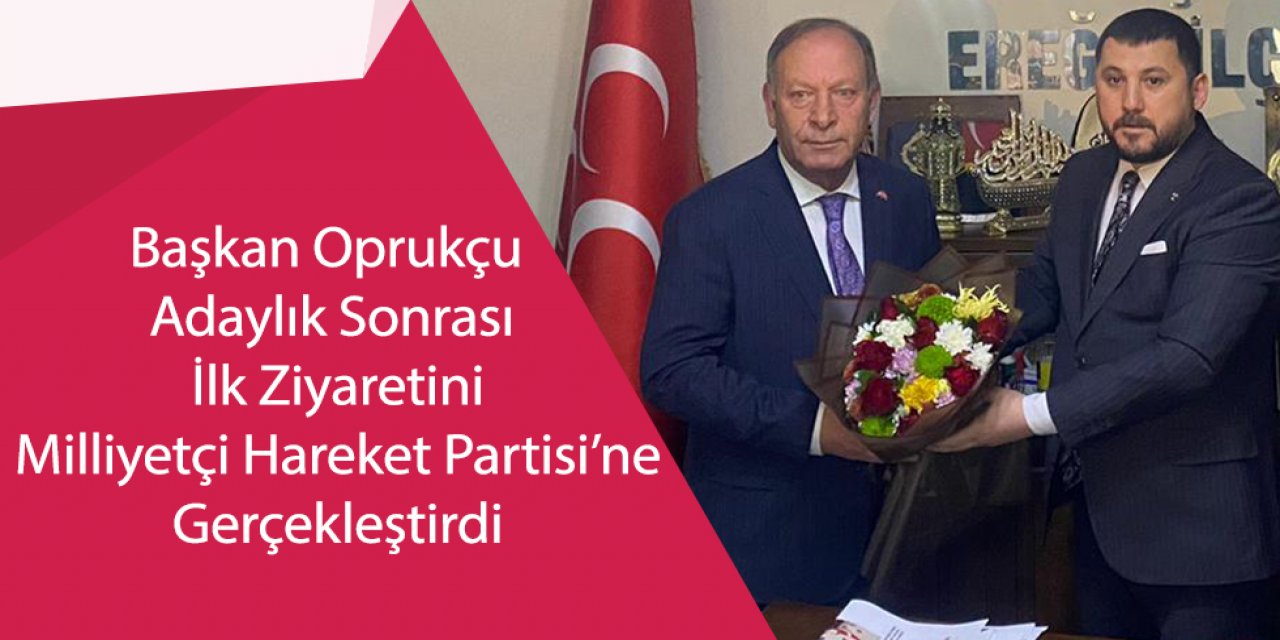 Başkan Oprukçu Adaylık Sonrası İlk Ziyaretini Milliyetçi Hareket Partisi’ne Gerçekleştirdi