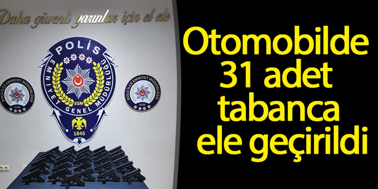 Otomobilde 31 adet tabanca ele geçirildi