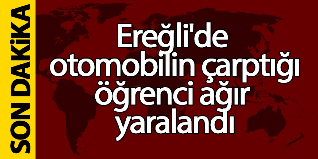 Ereğli’de otomobilin çarptığı öğrenci ağır yaralandı