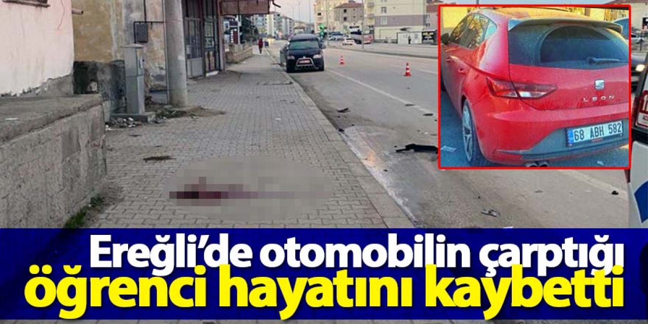 Ereğli’de otomobilin çarptığı öğrenci hayatını kaybetti