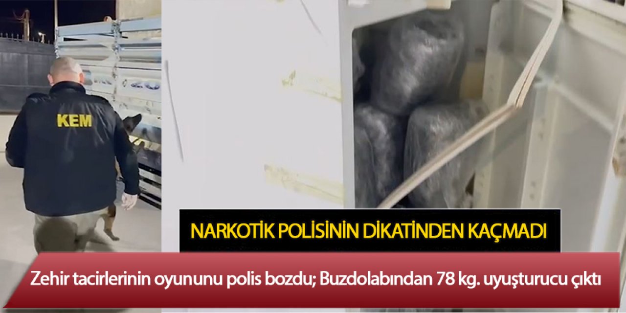 Zehir tacirlerinin oyununu polis bozdu; Buzdolabından 78 kg. uyuşturucu çıktı    