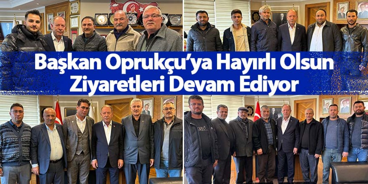 Başkan Oprukçu’ya Hayırlı Olsun Ziyaretleri Devam Ediyor