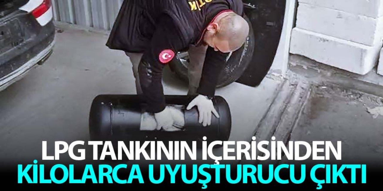 LPG TANKININ İÇERİSİNDEN KİLOLARCA UYUŞTURUCU ÇIKTI
