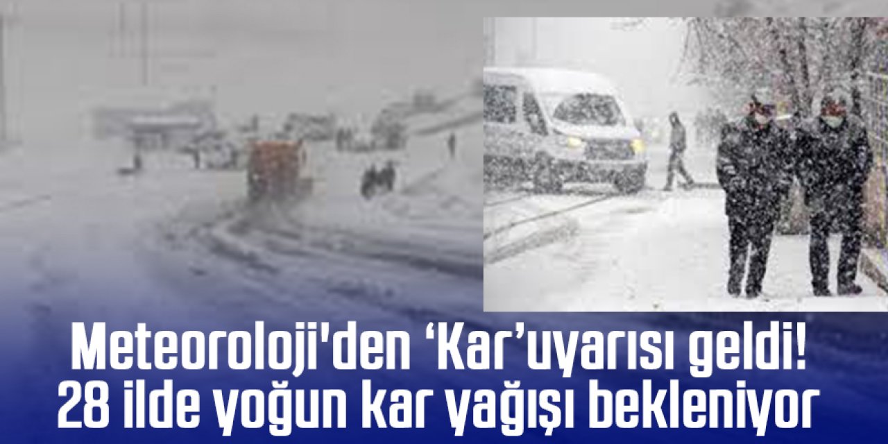 Meteoroloji'den uyarı geldi! 28 ilde yoğun kar yağışı bekleniyor