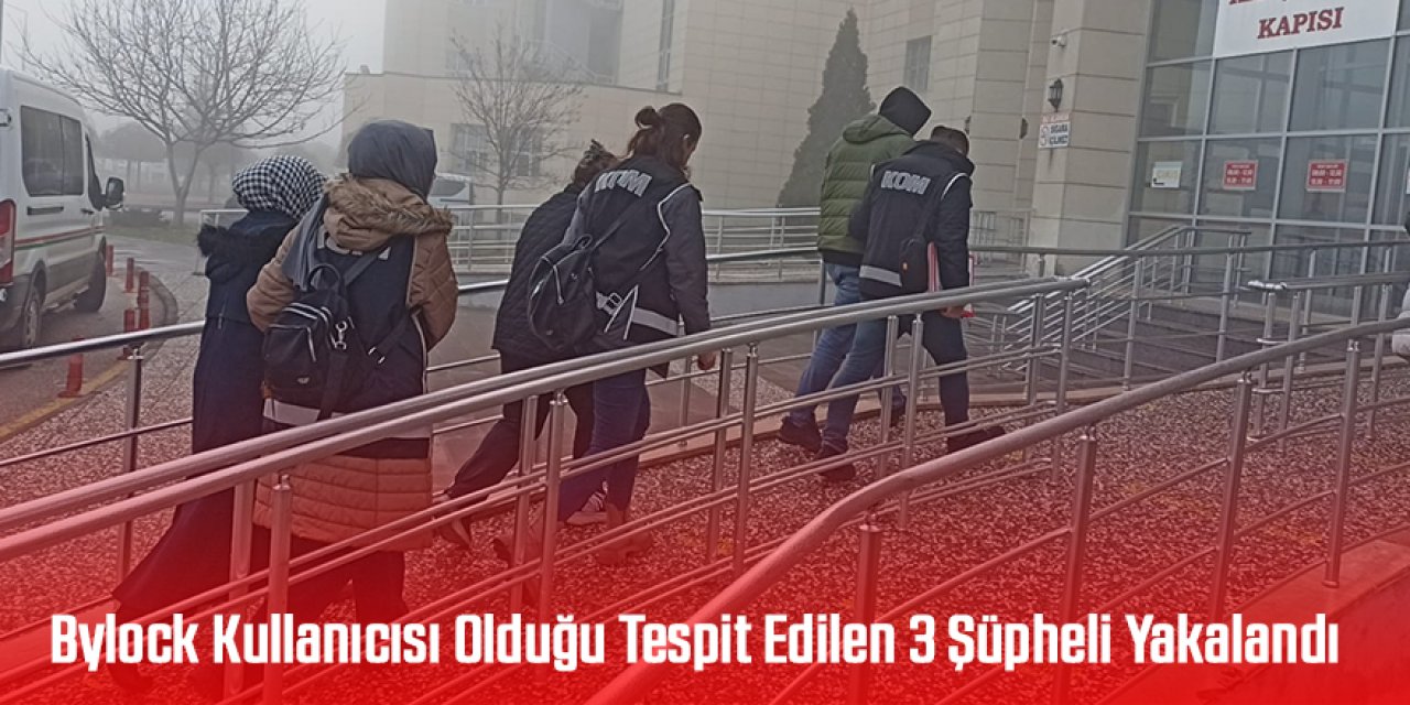 Bylock Kullanıcısı Olduğu Tespit Edilen 3 Şüpheli Yakalandı