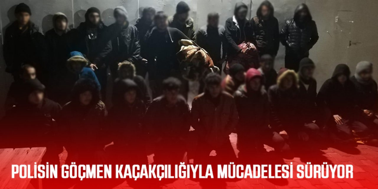 POLİSİN GÖÇMEN KAÇAKÇILIĞIYLA MÜCADELESİ SÜRÜYOR