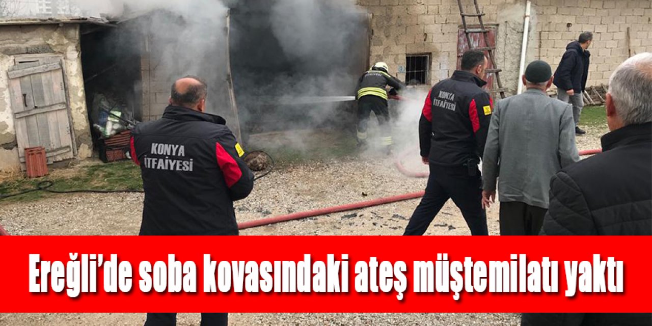 Ereğli’de soba kovasındaki ateş evin müştemilatında yangına neden oldu