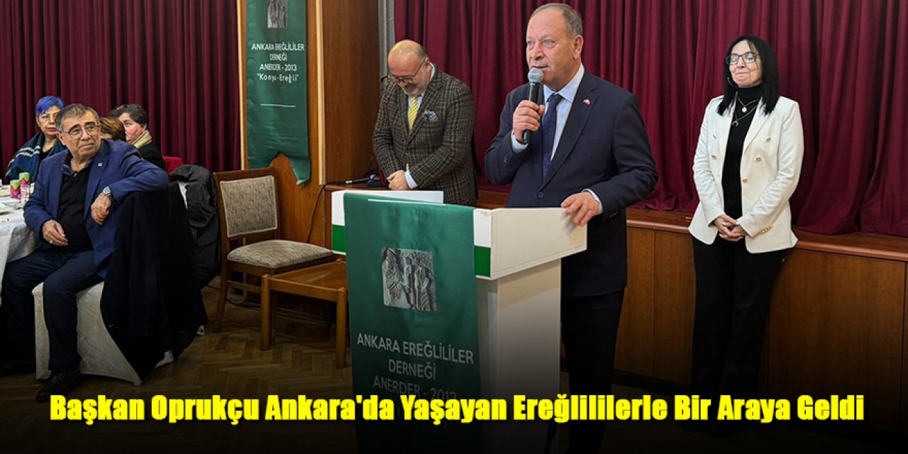 Başkan Oprukçu Ankara'da Yaşayan Ereğlililerle Bir Araya Geldi