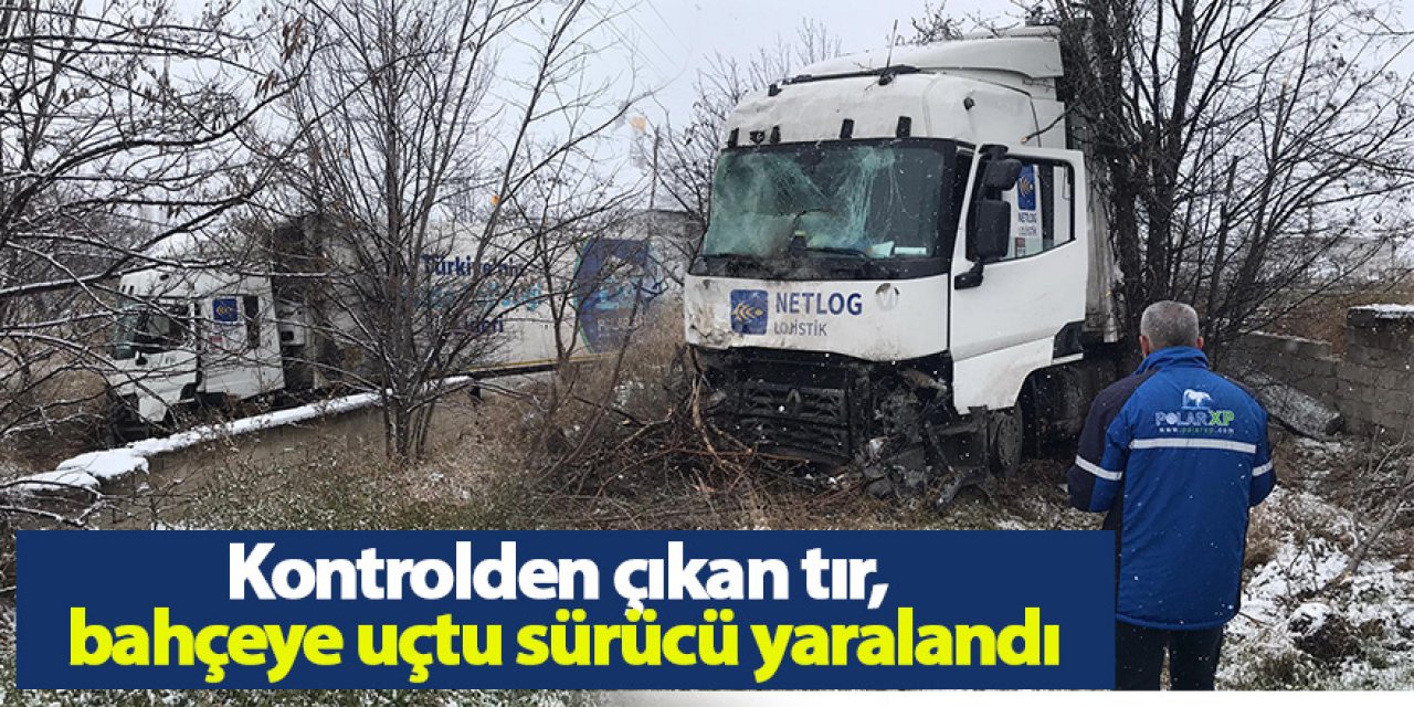 Kontrolden çıkan tır, bahçeye uçtu sürücü yaralandı