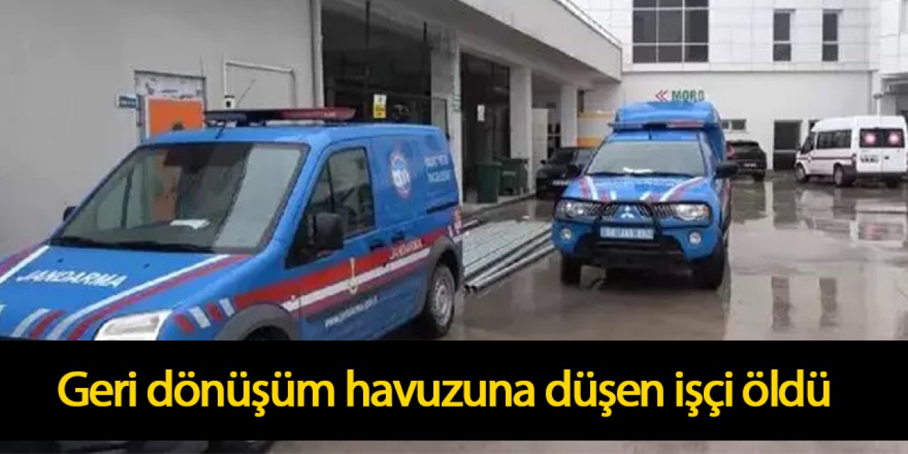 Geri dönüşüm havuzuna düşen işçi öldü