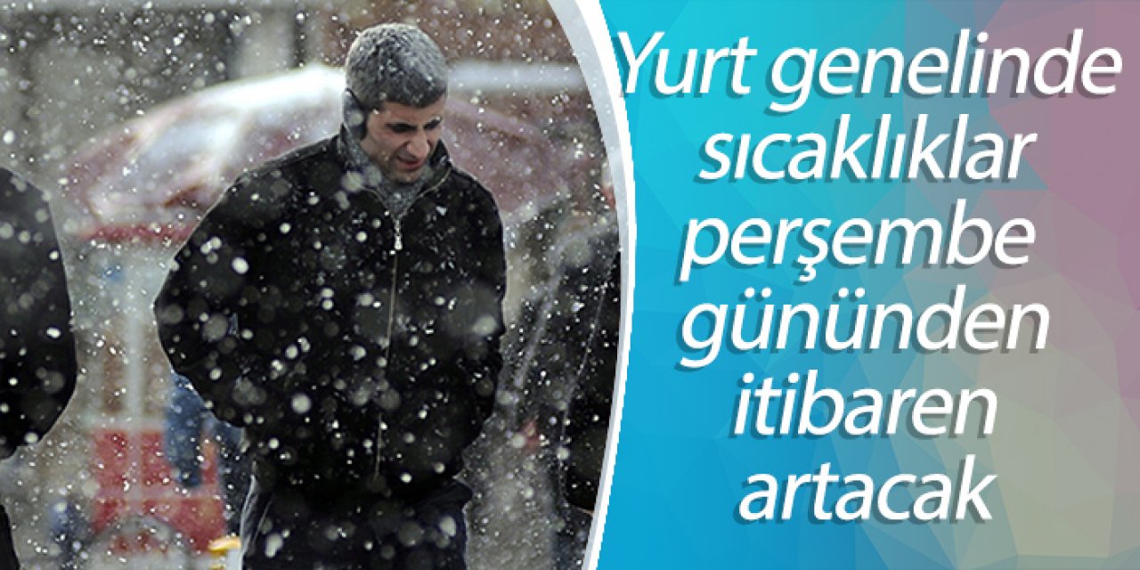 Yurt genelinde sıcaklıklar perşembe gününden itibaren artacak