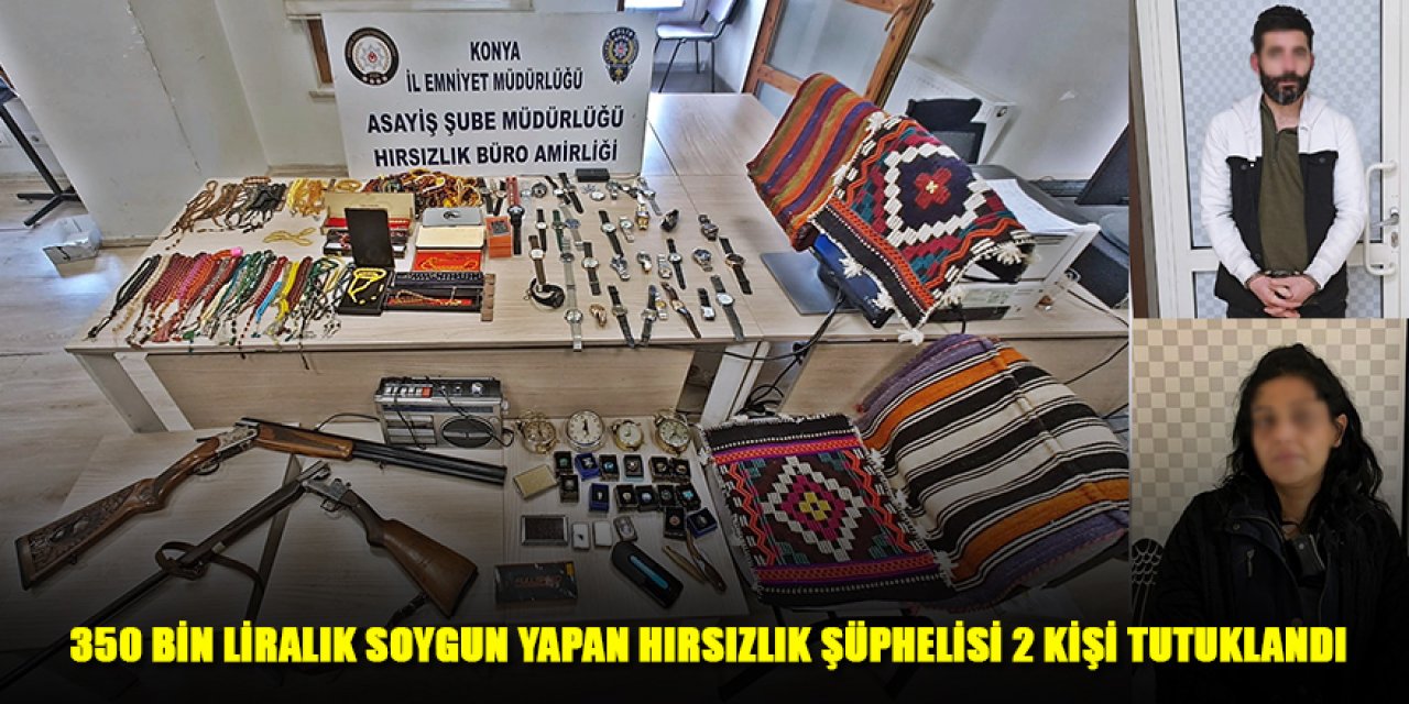 350 BİN LİRALIK SOYGUN YAPAN HIRSIZLIK ŞÜPHELİSİ 2 KİŞİ TUTUKLANDI