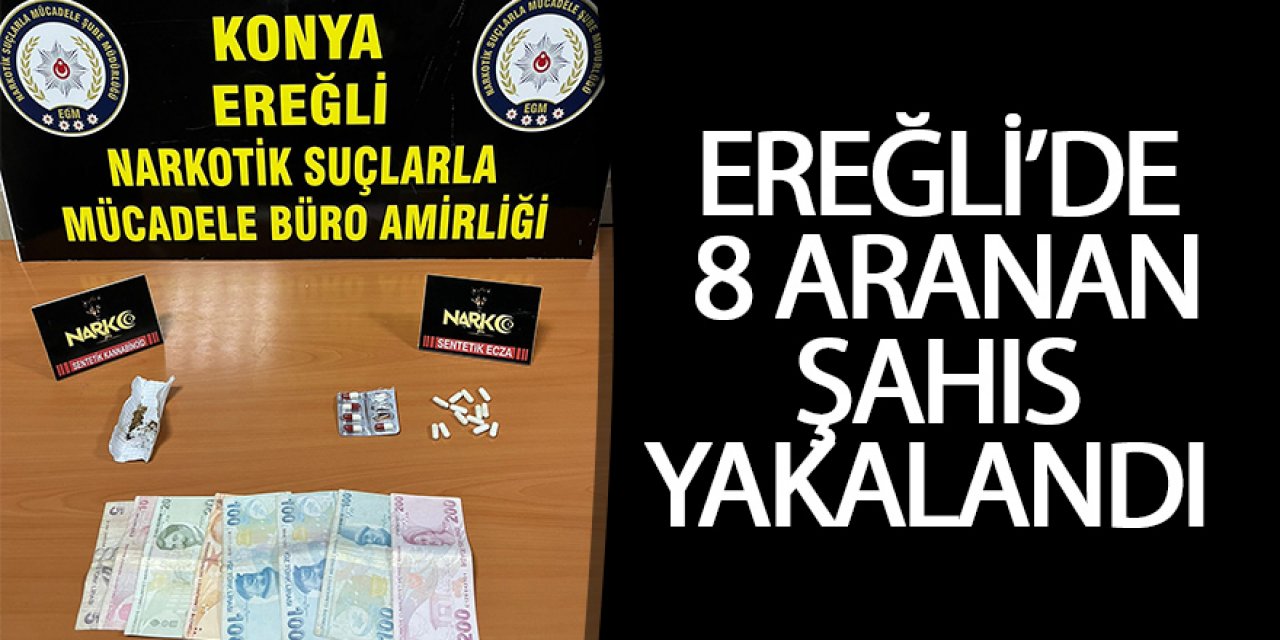 EREĞLİ’DE 8 ARANAN ŞAHIS YAKALANDI