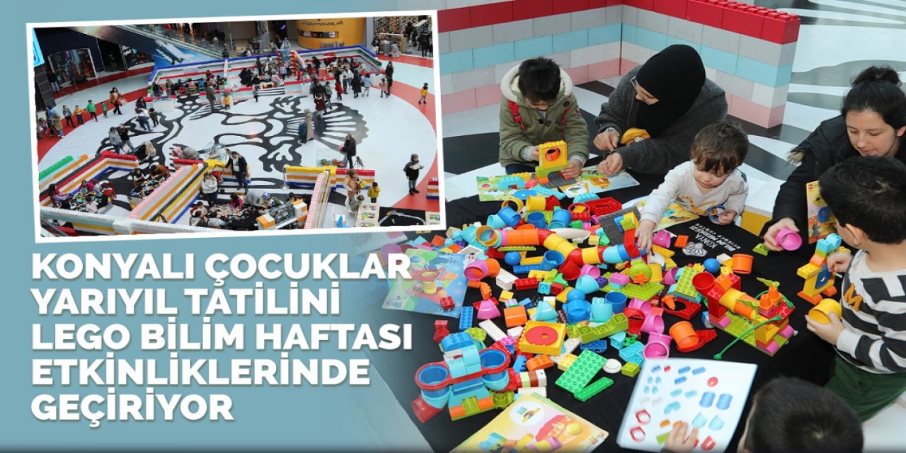 KONYALI ÇOCUKLAR YARIYIL TATİLİNİ LEGO BİLİM HAFTASI ETKİNLİKLERİNDE GEÇİRİYOR