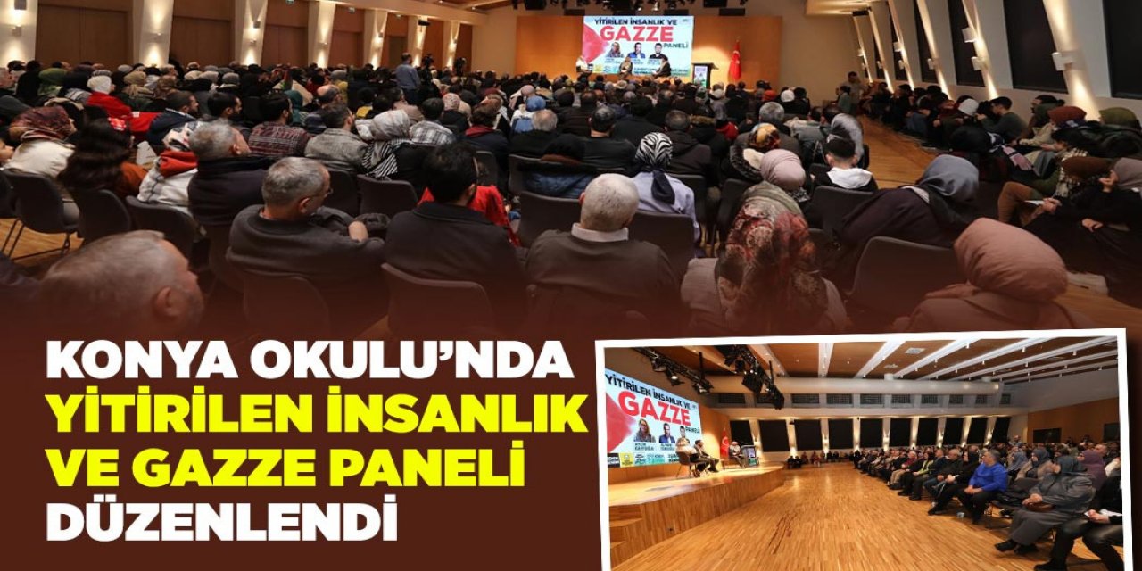KONYA OKULU’NDA “YİTİRİLEN İNSANLIK VE GAZZE” PANELİ DÜZENLENDİ
