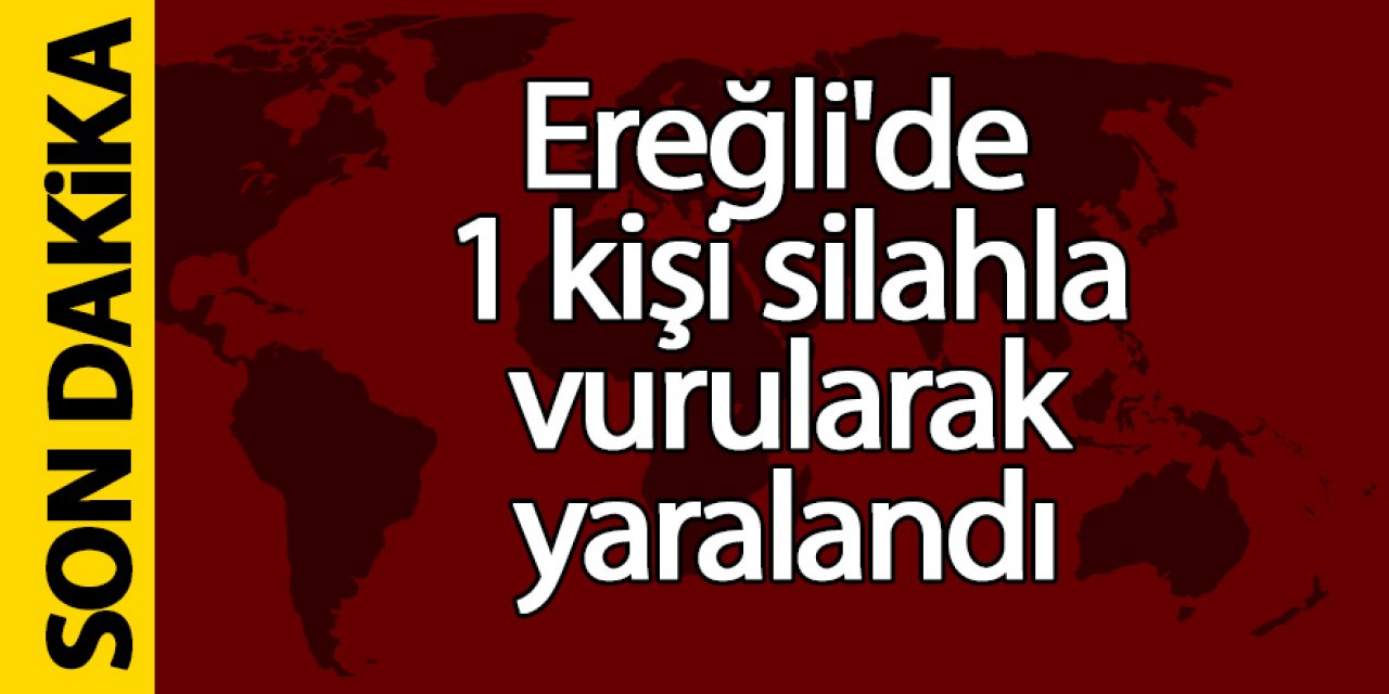 Ereğli’de silahla vurulma olayı!