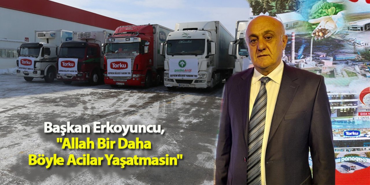 Başkan Erkoyuncu, "Allah Bir Daha Böyle Acilar Yaşatmasin"