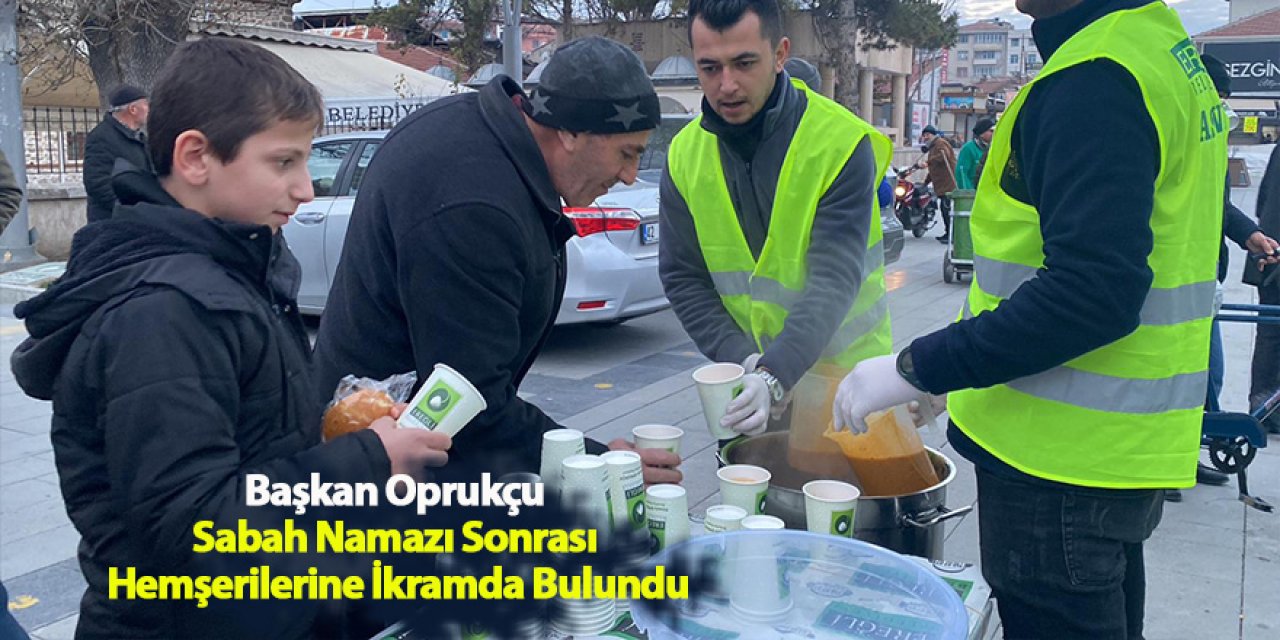 Başkan Oprukçu Sabah Namazı Sonrası Hemşerilerine İkramda Bulundu