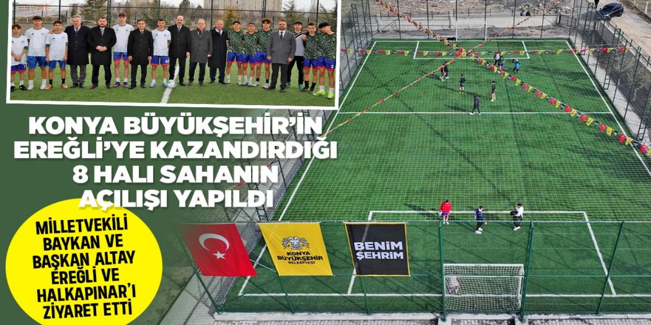 KONYA BÜYÜKŞEHİR’İN EREĞLİ’YE KAZANDIRDIĞI 8 HALI SAHANIN AÇILIŞI YAPILDI