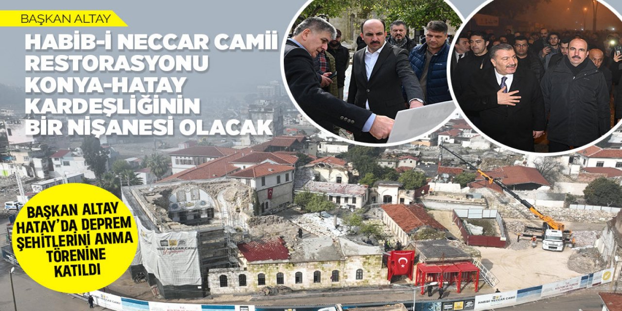 BAŞKAN ALTAY: “HABİB-İ NECCAR CAMİİ RESTORASYONU KONYA-HATAY KARDEŞLİĞİNİN BİR NİŞANESİ OLACAK”