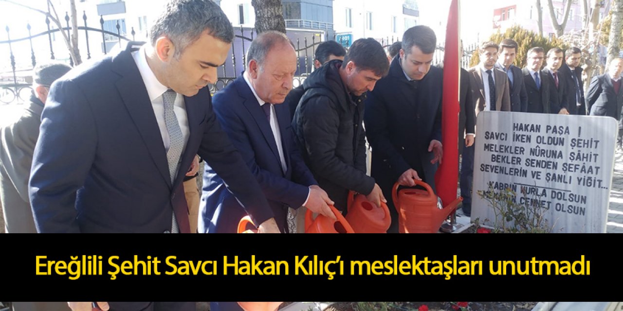 Ereğlili Şehit Savcı Hakan Kılıç’ı meslektaşları unutmadı