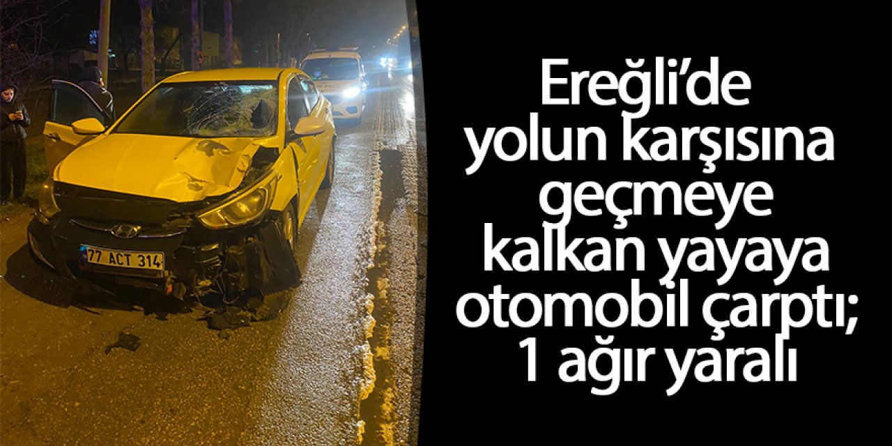 Ereğli’de otomobilin çarptığı yaya ağır yaralandı