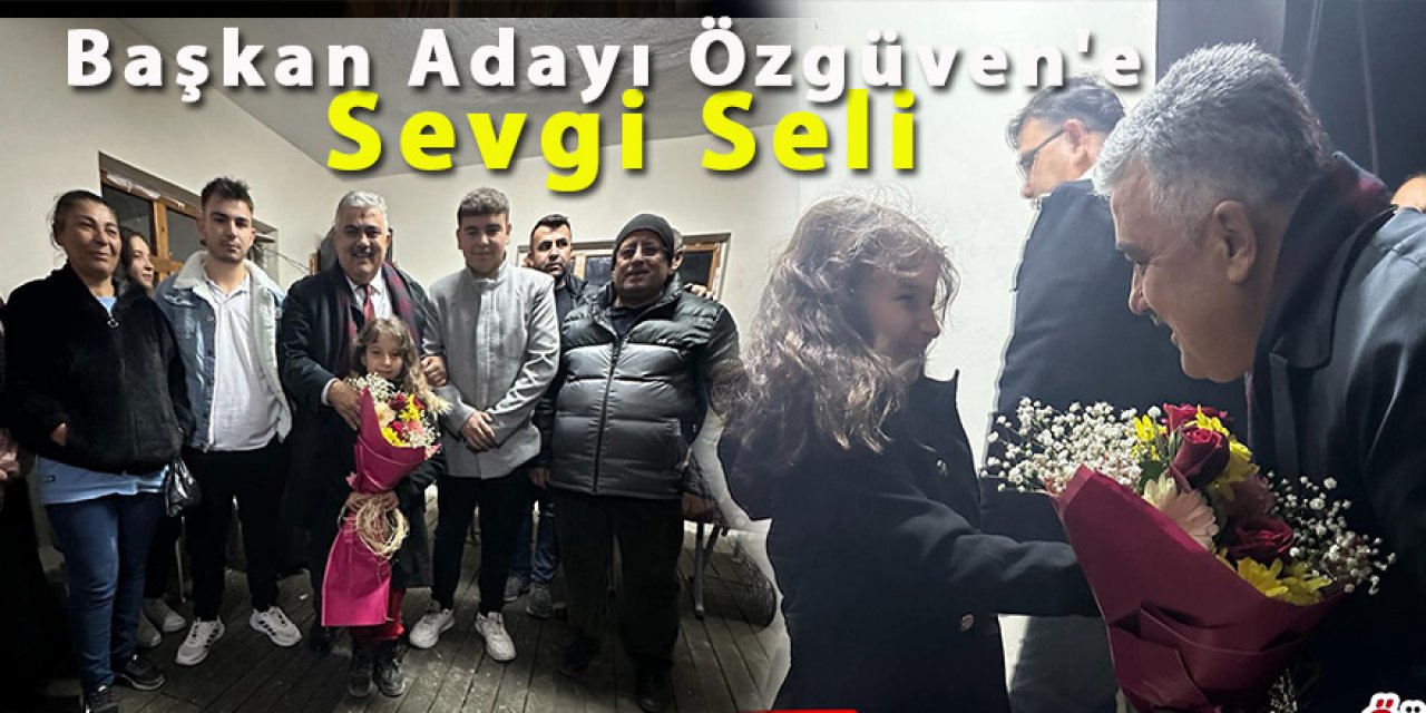 Başkan Adayı Özgüven'e Sevgi Seli 