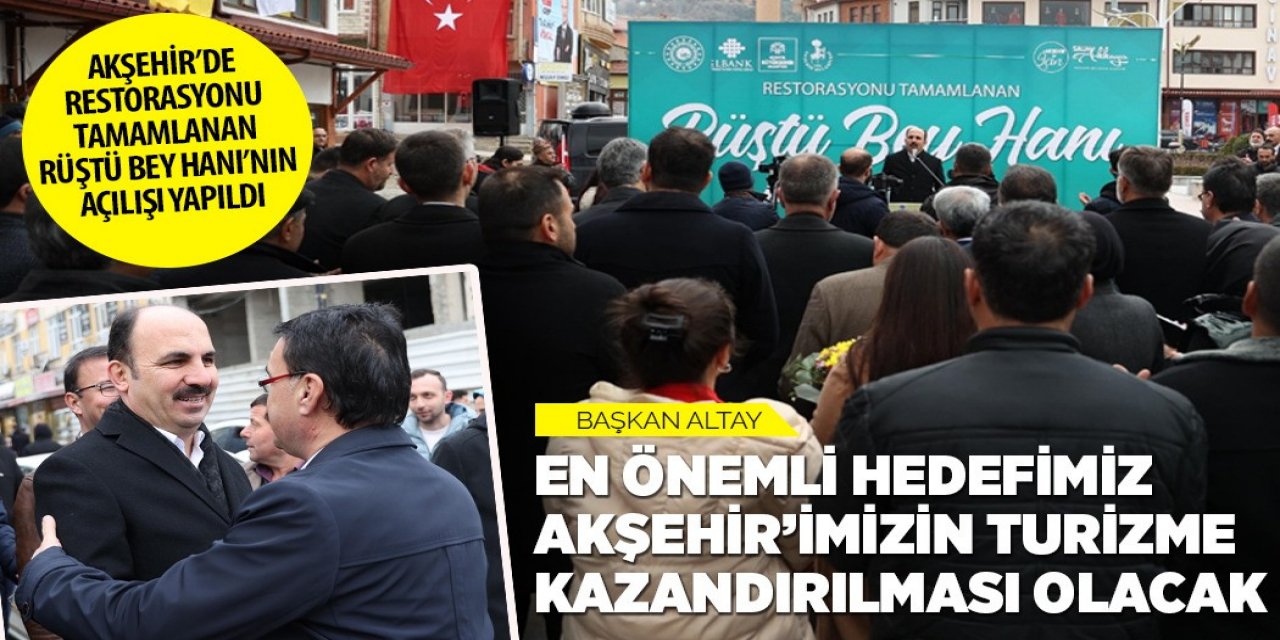 BAŞKAN ALTAY: “EN ÖNEMLİ HEDEFİMİZ AKŞEHİR’İMİZİN TURİZME KAZANDIRILMASI OLACAK”