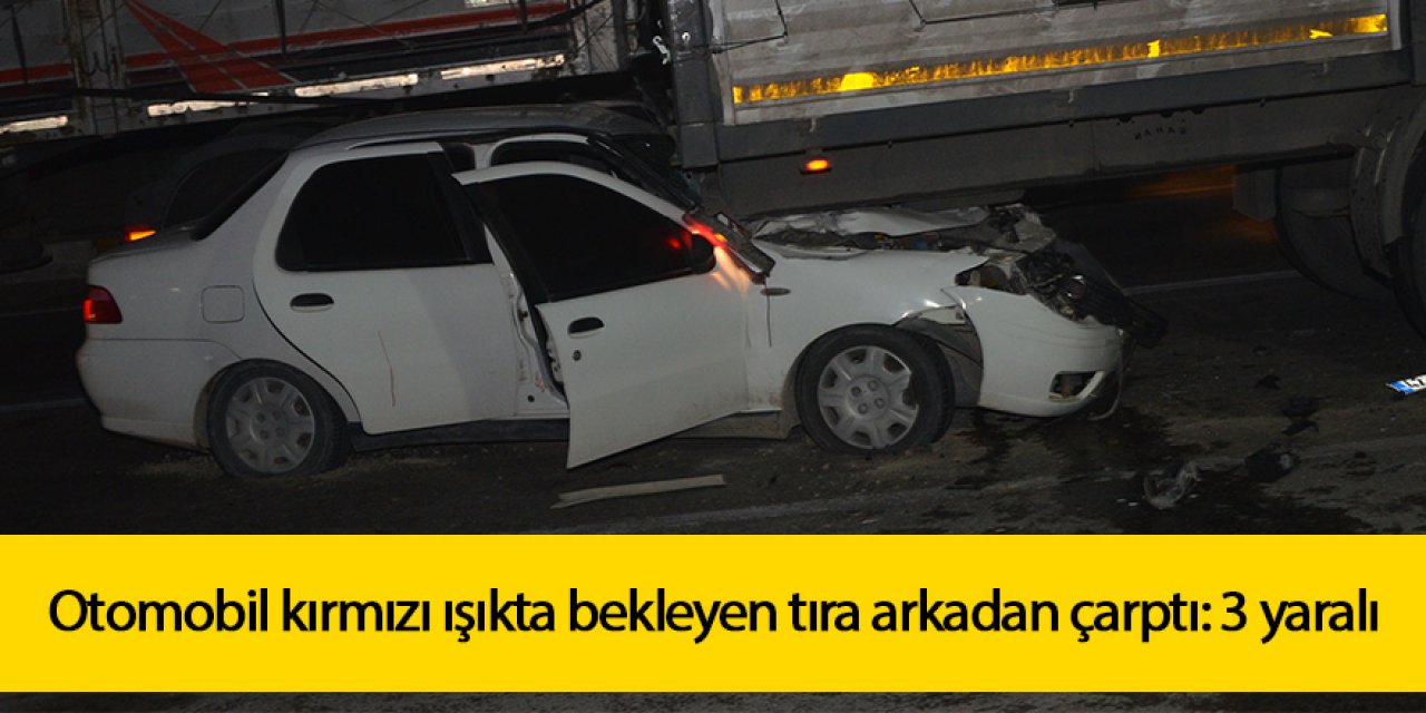 Otomobil tıra arkadan çarptı: 3 yaralı