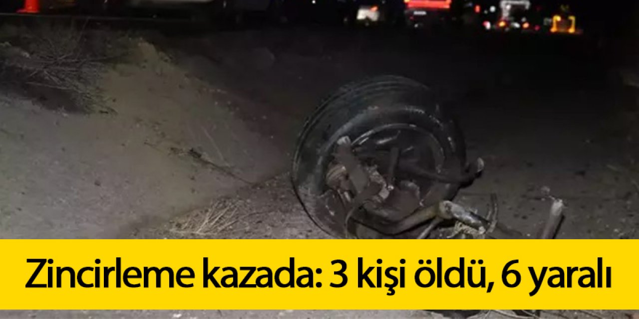 Zincirleme kazada: 3 kişi öldü, 6 yaralı